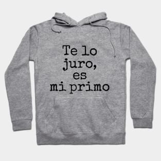 Te Lo Juro, Es Mi Primo Hoodie